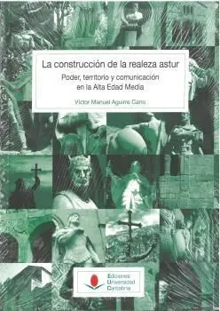 La Construcción de la Realeza Astur: Poder, Territorio y Comunicación en la Alta