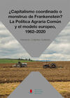¿CAPITALISMO COORDINADO O MONSTRUO DE FRANKENSTEIN? LA POLÍTICA AGRARIA COMÚN Y