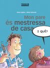MON PARE ÉS MESTRESSA DE CASA, I QUÈ?