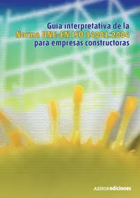 Guía Interpretativa de la Norma Une-En Iso 14001:2004 para Empresas Constructora
