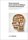 NUEVOS INSTRUMENTOS PARA LA EVALUACIÓN DE BIBLIOTECAS: LA NORMATIVA INTERNACIONAL