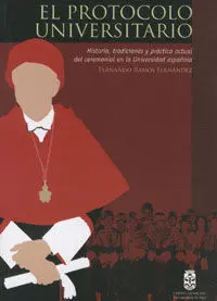 El Protocolo Universitario. Historia, Tradiciones y Práctica Actual del Ceremonial en la Universidad