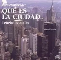Para Comprender qué Es la Ciudad. Teorías Sociales