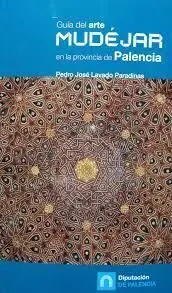 Guía del Arte Mudéjar en la Provincia de Palencia