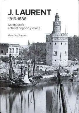 J. Laurent 1816-1886. Un Fotógrafo entre el Negocio y el Arte