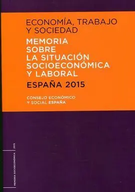 Economía, Trabajo y Sociedad. España 2015. Memoria Sobre la Situación Socioeconó