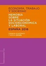 Economía, Trabajo y Sociedad. España 2016. Memoria Sobre la Situación Socioeconómico