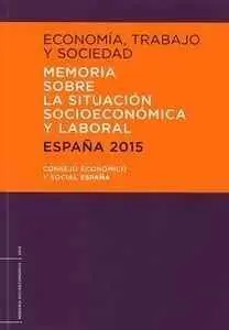 Economia, Trabajo y Sociedad. España 2015. Memoria Sobre la Situacion Socioeconmicay Laboral