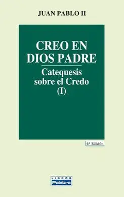 Creo en Dios Padre. I: Catequesis Sobre el Credo