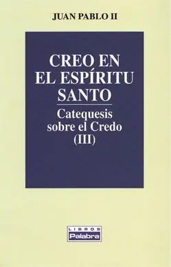 Catequesis Sobre el Credo. Iii: Creo en el Espíritu Santo