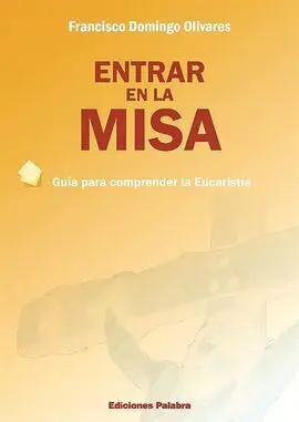 Entrar en la Misa. Guía para Comprender la Eucaristía