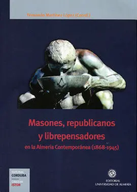 Masones, Republicanos y Librepensadores en la Almería Contemporánea (1868-1945)