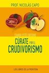 CUANDO ESTES ENFERMO CURATE POR EL CRUDIVORISMO