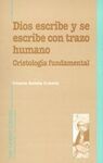 DIOS ESCRIBE Y SE ESCRIBE CON TRAZO HUMANO. PROYECTO DE CRISTOLOGÍA FUNDAMENTAL