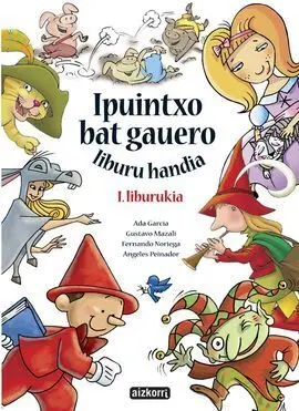 Ipuintxo Bat Gauero Liburu Handia. I. Liburukia