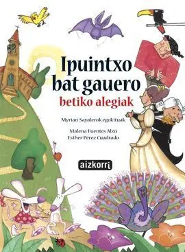Ipuintxo Bat Gauero. Betiko Alegiak