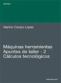 Máquinas Herramientas. Apuntes de Taller. 2. Cálculos Tecnológicos