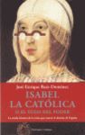 ISABEL LA CATÓLICA O EL YUGO DEL PODER
