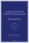 Sin Raíces: Europa, Relativismo, Cristianismo, Islam