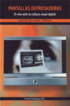 PANTALLAS DEPREDADORAS. EL CINE ANTE LA CULTURA VISUAL DIGITAL