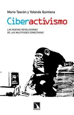 Ciberactivismo. Las Nuevas Revoluciones de las Multitudes Conectadas