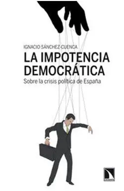 La Impotencia Democrática. Sobre la Crisis Política de España