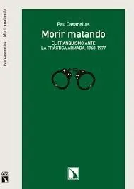 Morir Matando. El Franquismo Ante la Práctica Armada (1968-1977)
