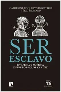 Ser Esclavo en Africa y America entre los Siglos Xv y Xix