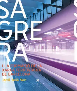 La Sagrera I la Formació de la Xarxa Ferroviària D