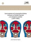 LAS MUJERES EN LA IZQUIERDA CHILENA DURANTE LA UNIDAD POPULAR Y LA DICTADURA MILITAR