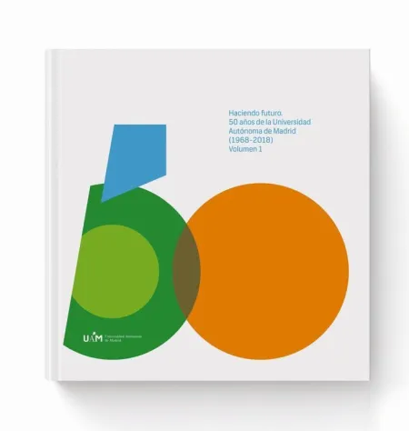 Haciendo Futuro: 50 Años de la Universidad Autónoma de Madrid (1968-2018). Volum