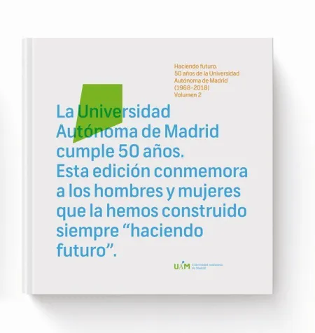 Haciendo Futuro: 50 Años de la Universidad Autónoma de Madrid (1968-2018). Volum