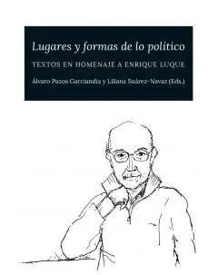 Lugares y Formas de lo Político. Textos en Homenaje a Enrique Luque
