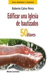 EDIFICAR UNA IGLESIA DE BAUTIZADOS. 50 CLAVES