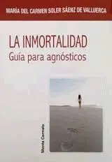 La Inmortalidad. Guia para Agnosticos