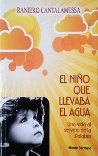 El Niño que Llevaba el Agua. Una Vida Al Servicio de la Palabra