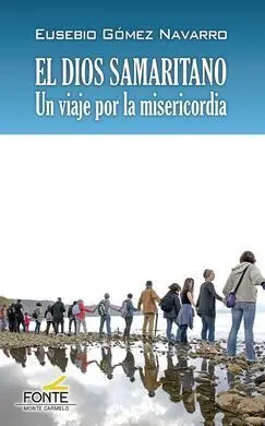 El Dios Samaritano. Un Viaje por la Misericordia