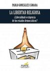 LA LIBERTAD RELIGIOSA ¿LIBERALIDAD O EXIGENCIA DE LOS ESTADOS DEMOCRÁTICOS?