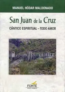 San Juan de la Cruz. Cantico Espiritual. Todo Amor