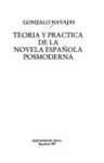 TEORIA Y PRACTICA DE LA NOVELA ESPAÑOLA POSMODERNA