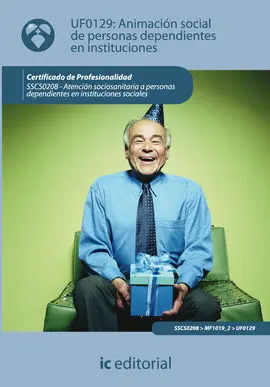 Uf0129 Animación Social de Personas Dependientes en Instituciones. Sscs0208 - Atención
