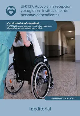 Uf0127 Apoyo en la Recepción y Acogida en Instituciones de Personas Dependientes. Sscs0