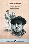 «HACER AMÉRICA».          LOS VASCOS EN LA PAMPA HÚMEDA, ARGENTINA (1840-1920)