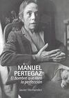 MANUEL PERTEGAZ/EL HOMBRE QUE ROZO LA PERFECCION