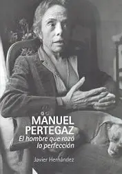 Manuel Pertegaz/El Hombre que Rozo la Perfeccion