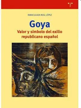 Goya. Valor y Simbolo del Exilio Republicano