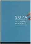 GOYA / DEL MUSEO AL PALACIO
