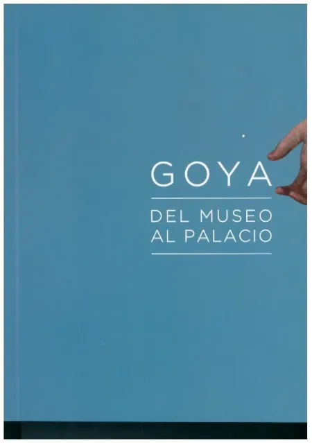 Goya / del Museo Al Palacio