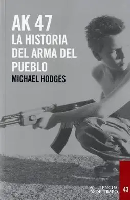 Ak-47. La Historia del Arma del Pueblo