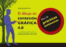El Dibujo en Expresión Gráfica 4. 0 Libro de Prácticas Autónomas